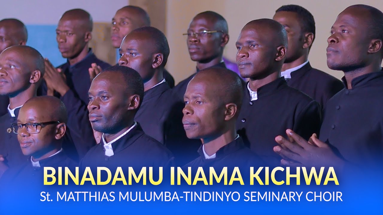 BINADAMU INAMA KICHWA - ST. MATTHIAS MULUMBA - TINDINYO SEMINARY CHOIR
