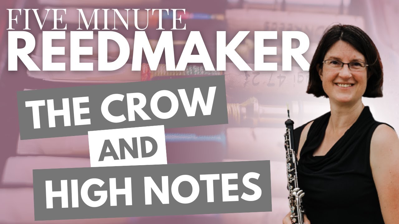 Five Minute Reedmaker: The Crow and High Notes