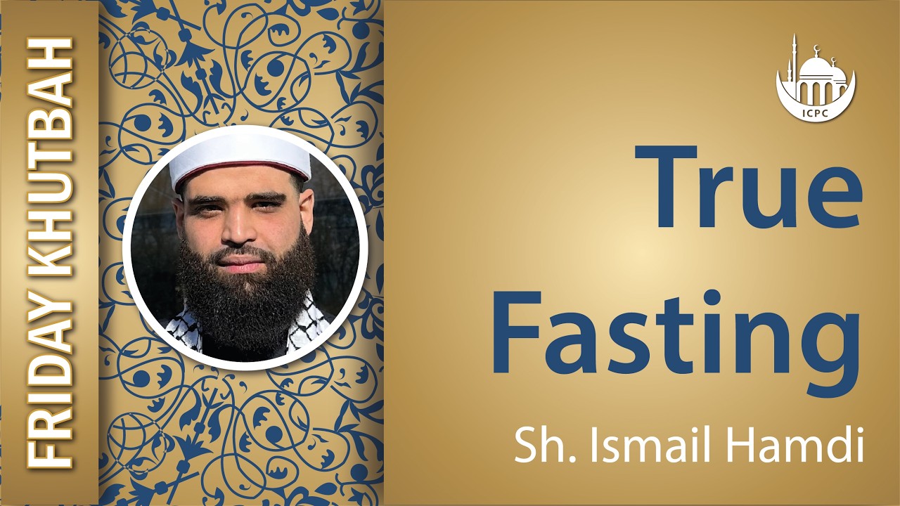 True Fasting | Khutbah By Sh. Ismail Hamdi