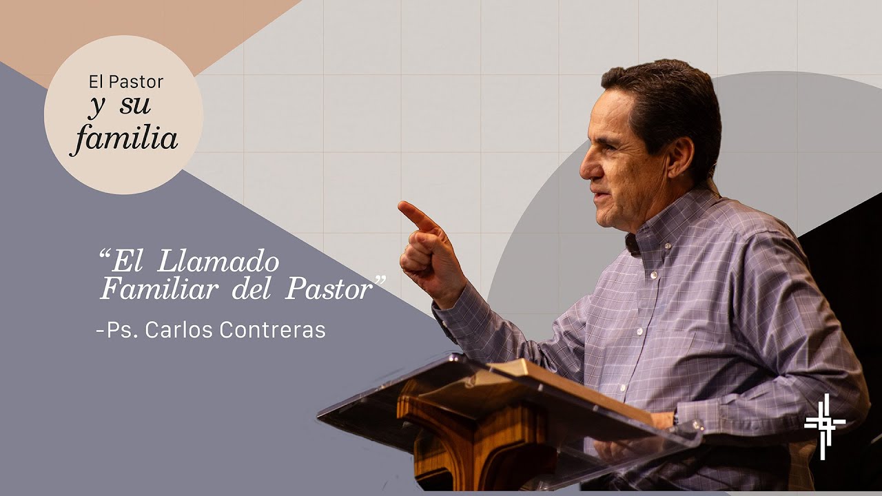 Plenaria 1 / El llamado familiar del Pastor (Ps. Carlos Contreras)