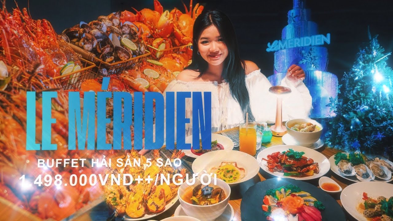 REVIEW BUFFET HẢI SẢN 5 SAO LE MÉRIDIEN SAIGON, ĐẠI TIỆC GIÁNG SINH VỚI THỊT TUẦN LỘC, TÔM HÙM,...