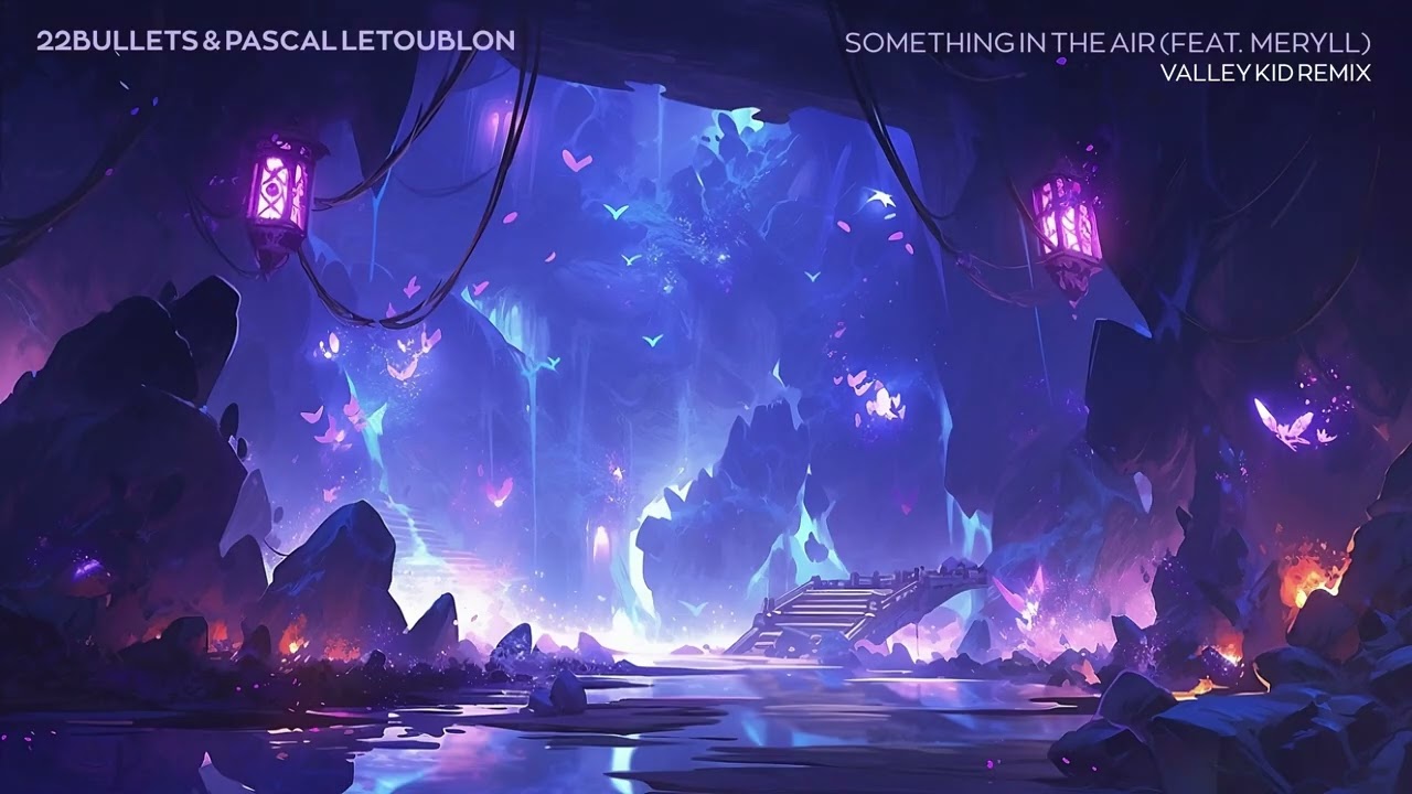 22Bullets & Pascal Letoublon - Something In The Air (feat. MERYLL) [Valley Kid Remix]