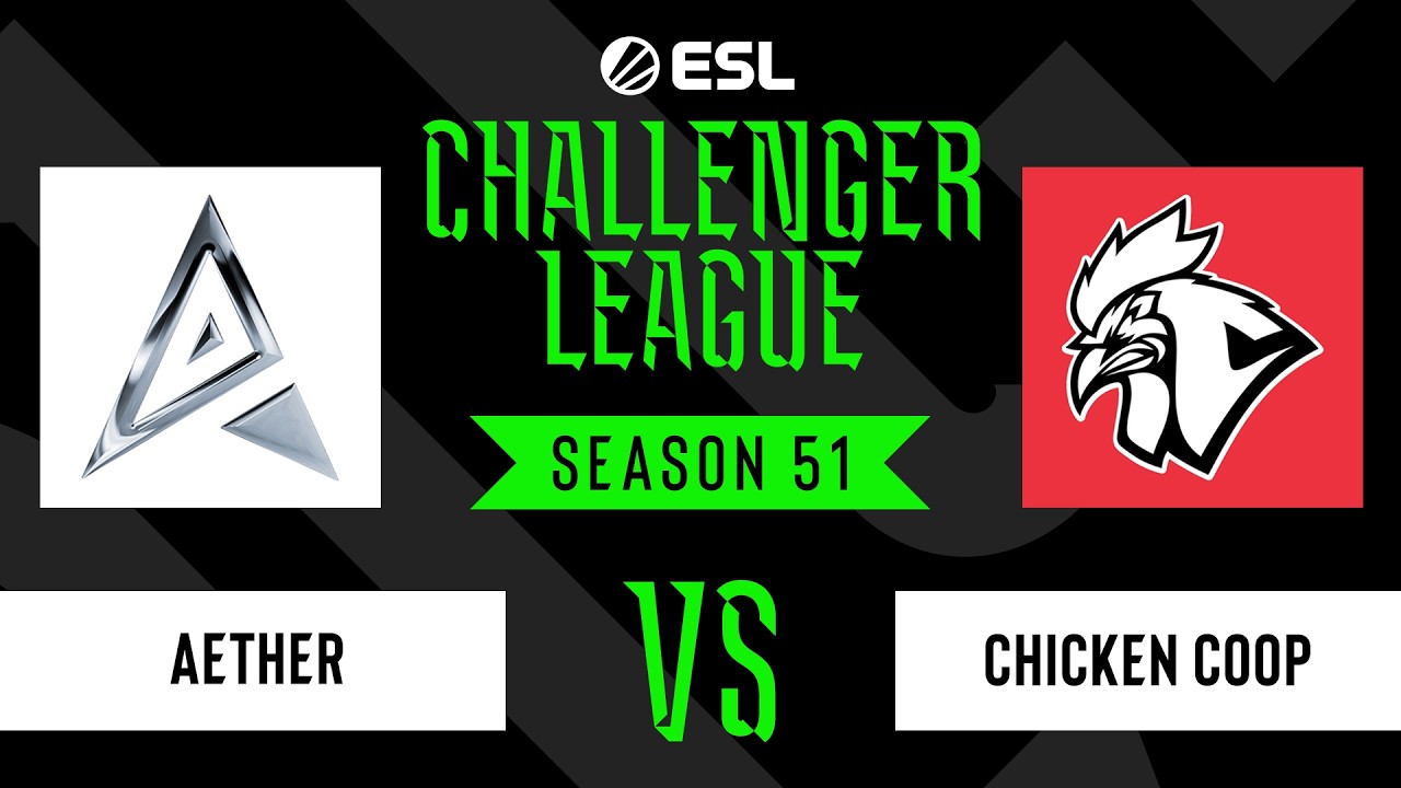 Aether vs Chicken Coop - ESL Challenger League - Season 51 - NA