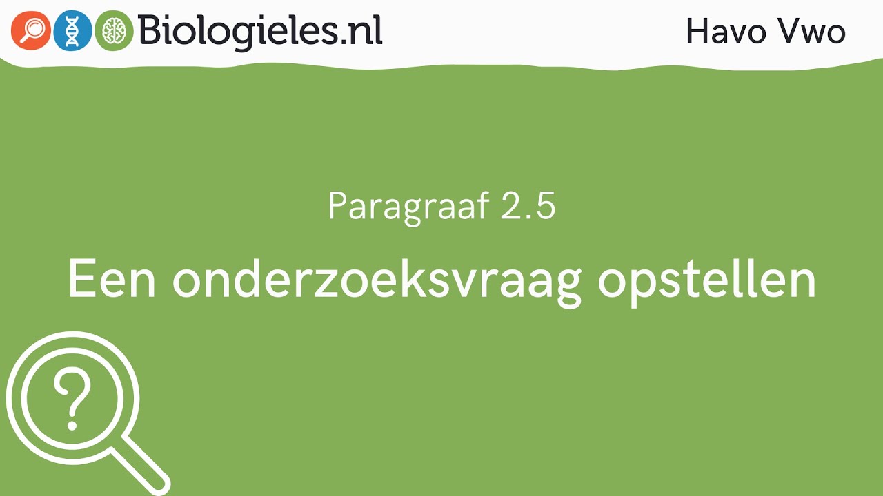Havo Vwo 1 | Onderzoek | 5. Een onderzoeksvraag opstellen | Biologieles.nl