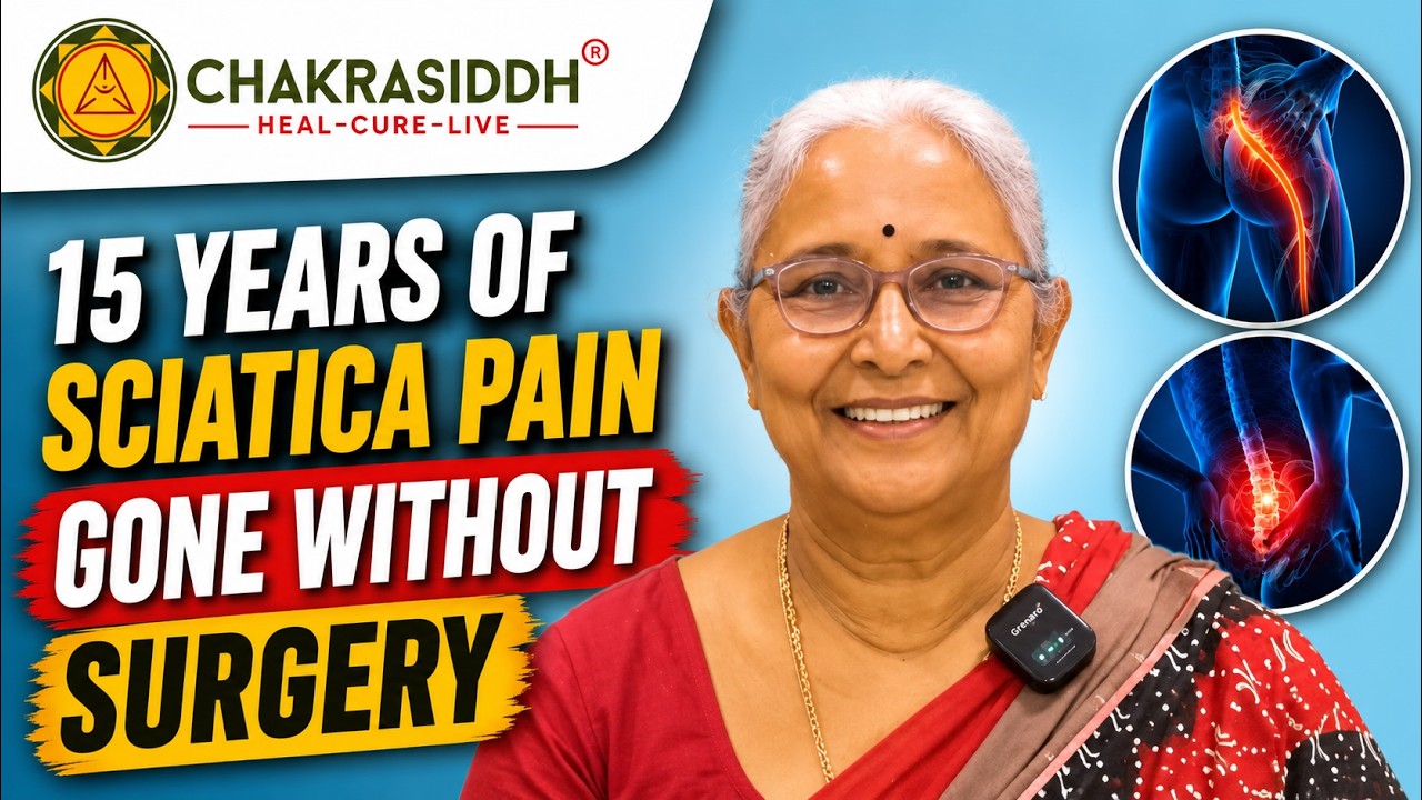 From Sciatica Pain To Healing | Real Patient Story At Chakrasiddh | Dr. Satya Sindhuja