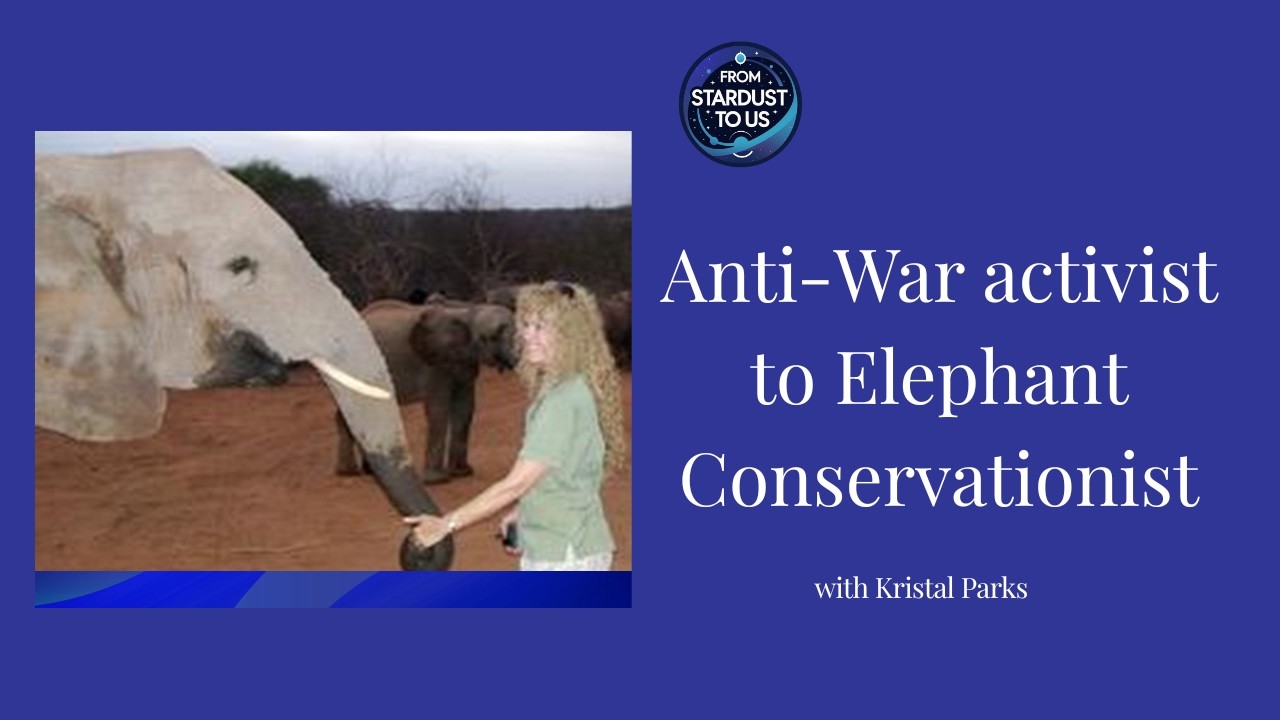 Kristal Parks - Anti-War activist to Elephant Conservationist - S1 EP2