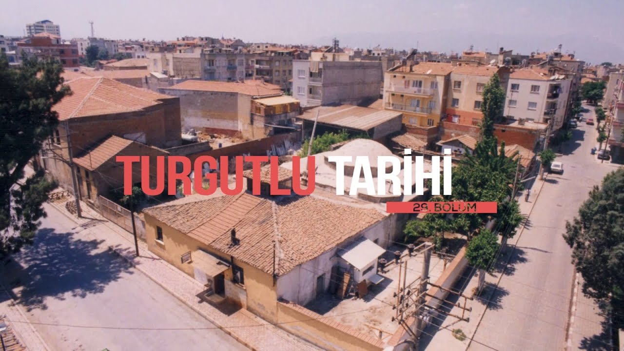 Turgutlu Tarihi Kasaba'nın Belgeseli 29. Bölüm