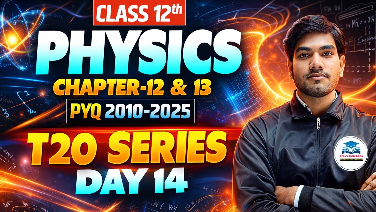 Class 12 Physics Chapter 12 & 13 PYQ 2010–2025 | T20 Series Day 14 | Board Exam 2026
