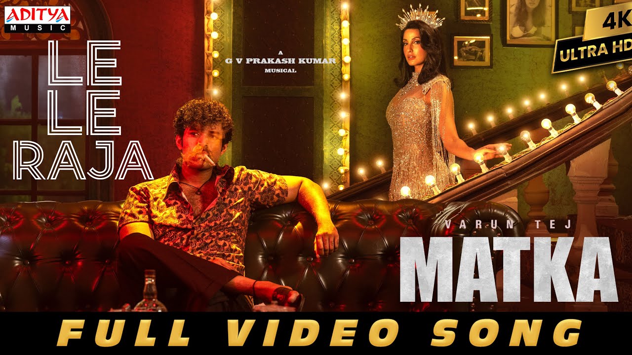 Le Le Raja Full Video Song | MATKA | Varun Tej | Nora Fatehi | Karuna Kumar | GV Prakash Kumar