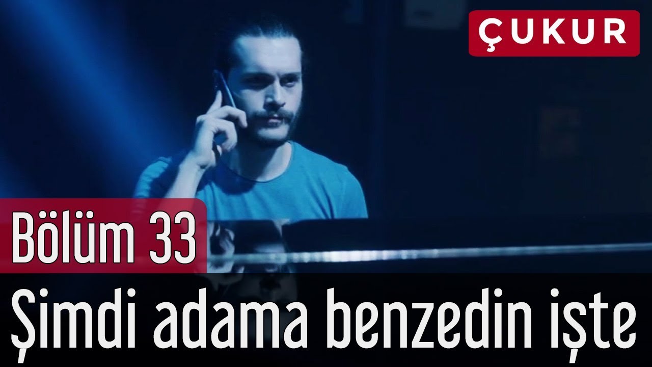 &Ccedil;ukur 33. B&ouml;l&uuml;m (Sezon Finali) - Şimdi Adama Benzedin İşte
