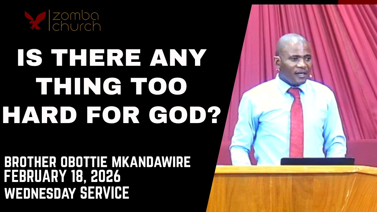 Bro. Obottie Mkandawire [Is There Any Thing Too Hard For God?] Wednesday Service 18/02/2026