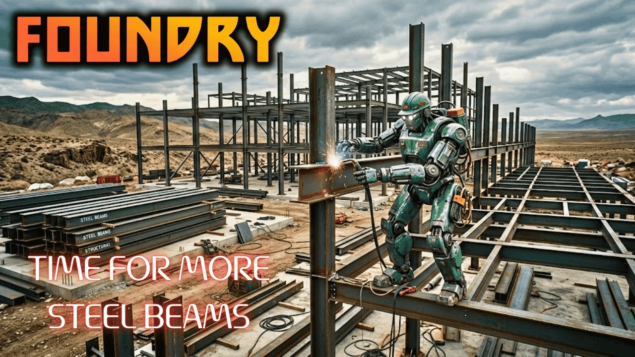 Time For More Steel Beams. | Foundry Gameplay EP60 2026