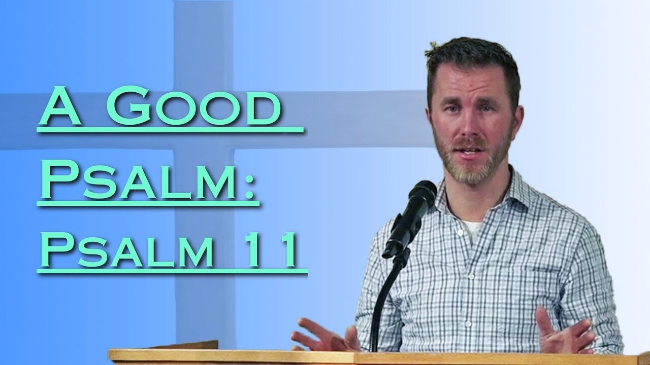 A Good Psalm: Psalm 11 | Sun, Jan 11/26 PM | Elias MacDonald | Psalm 11