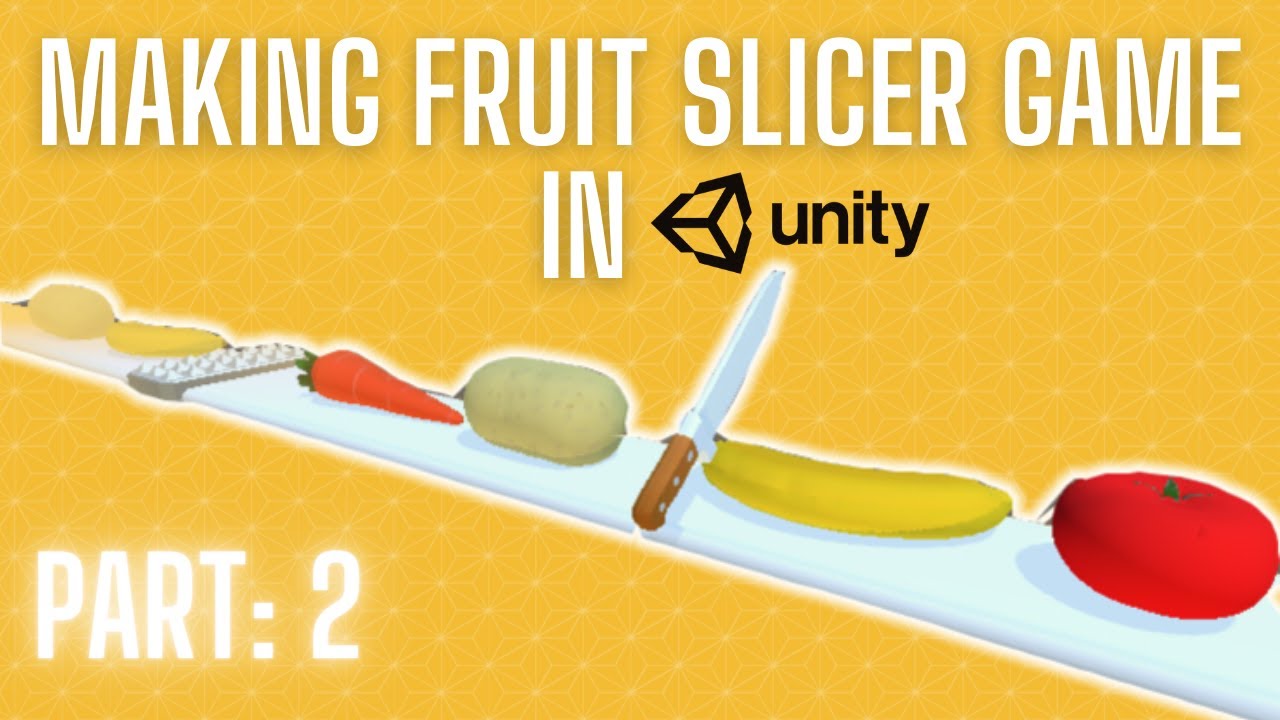 Making a Fruit Slicer Game in Unity 3D - PART 2/3