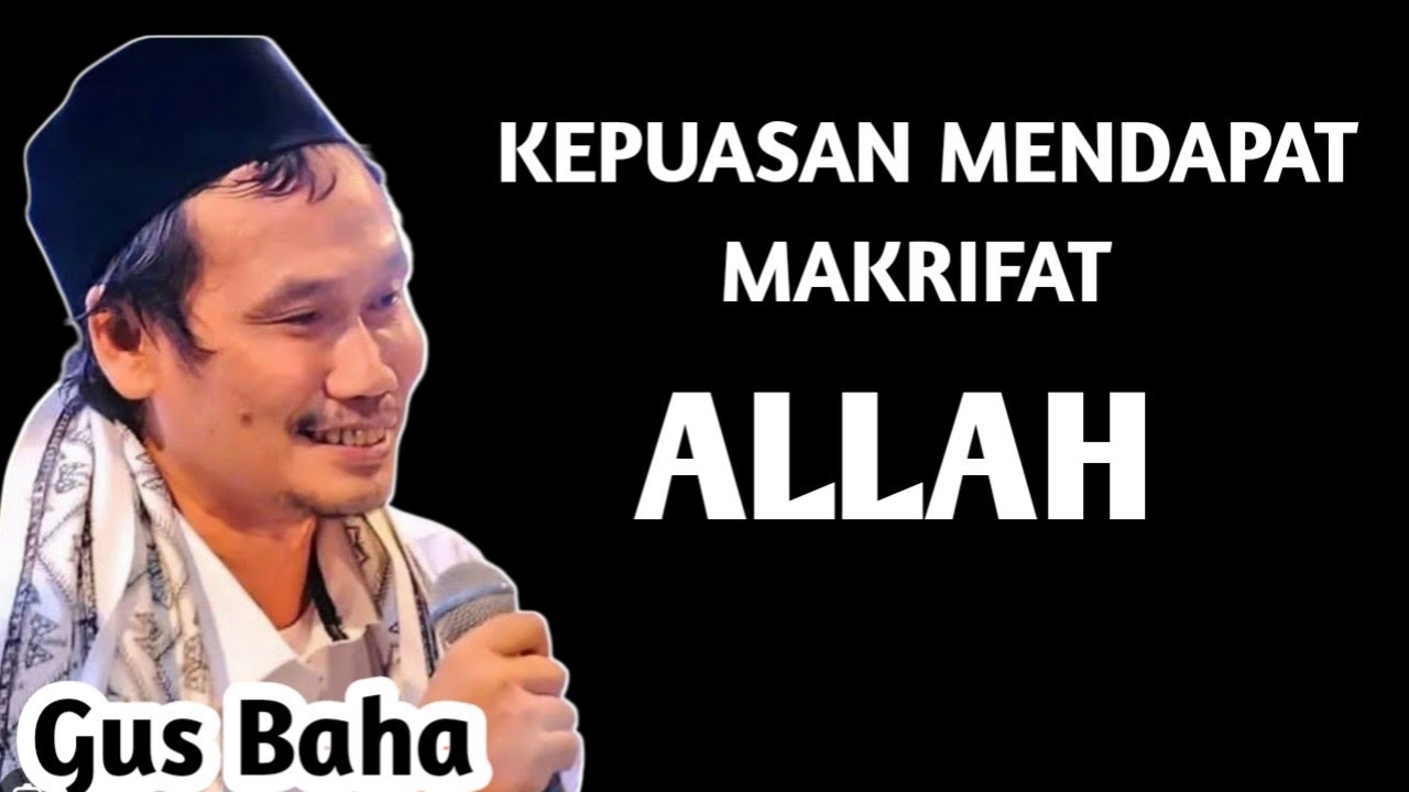 KEPUASAN MENDAPAT MAKRIFAT ALLAH _ NGAJI GUS BAHA 