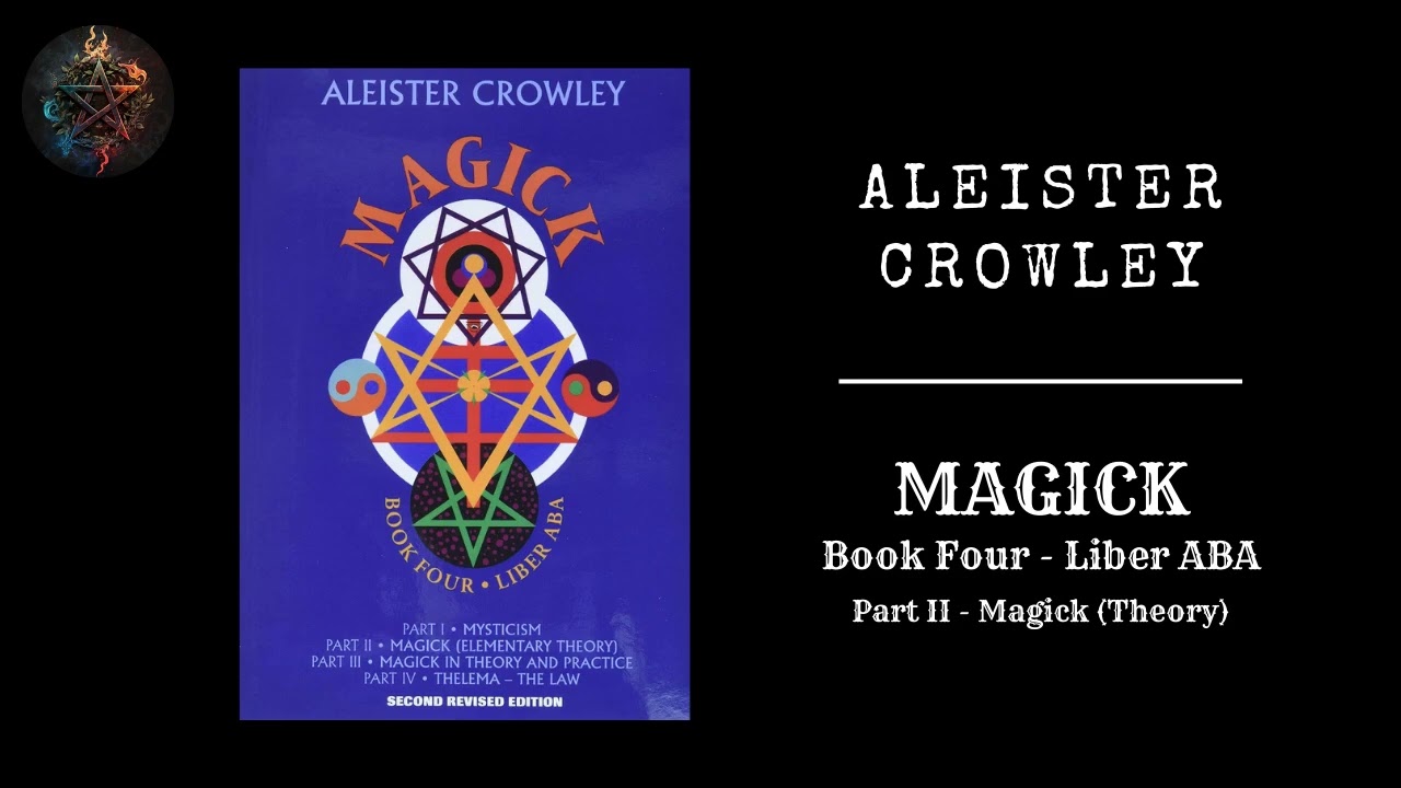 Magick: Book Four / Liber ABA - PART II: Magick (Theory) by Aleister Crowley