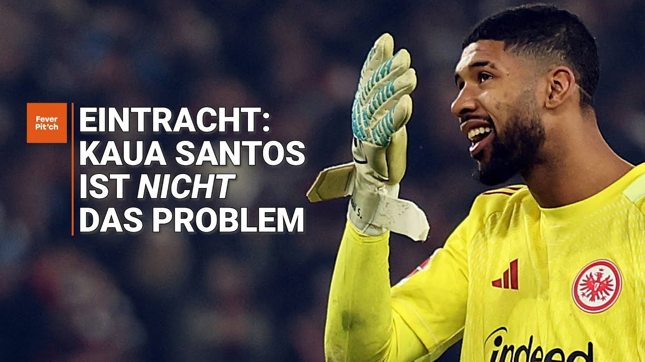 Eintracht Frankfurt: Kaua Santos ist nicht das Problem (mit Daniel Höhr)