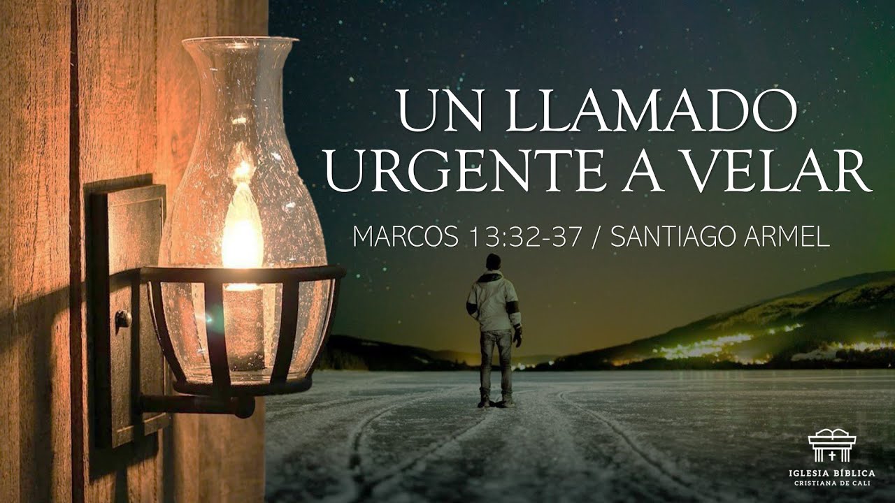 Un llamado urgente a velar | Marcos 13:32-37 | Santiago Armel