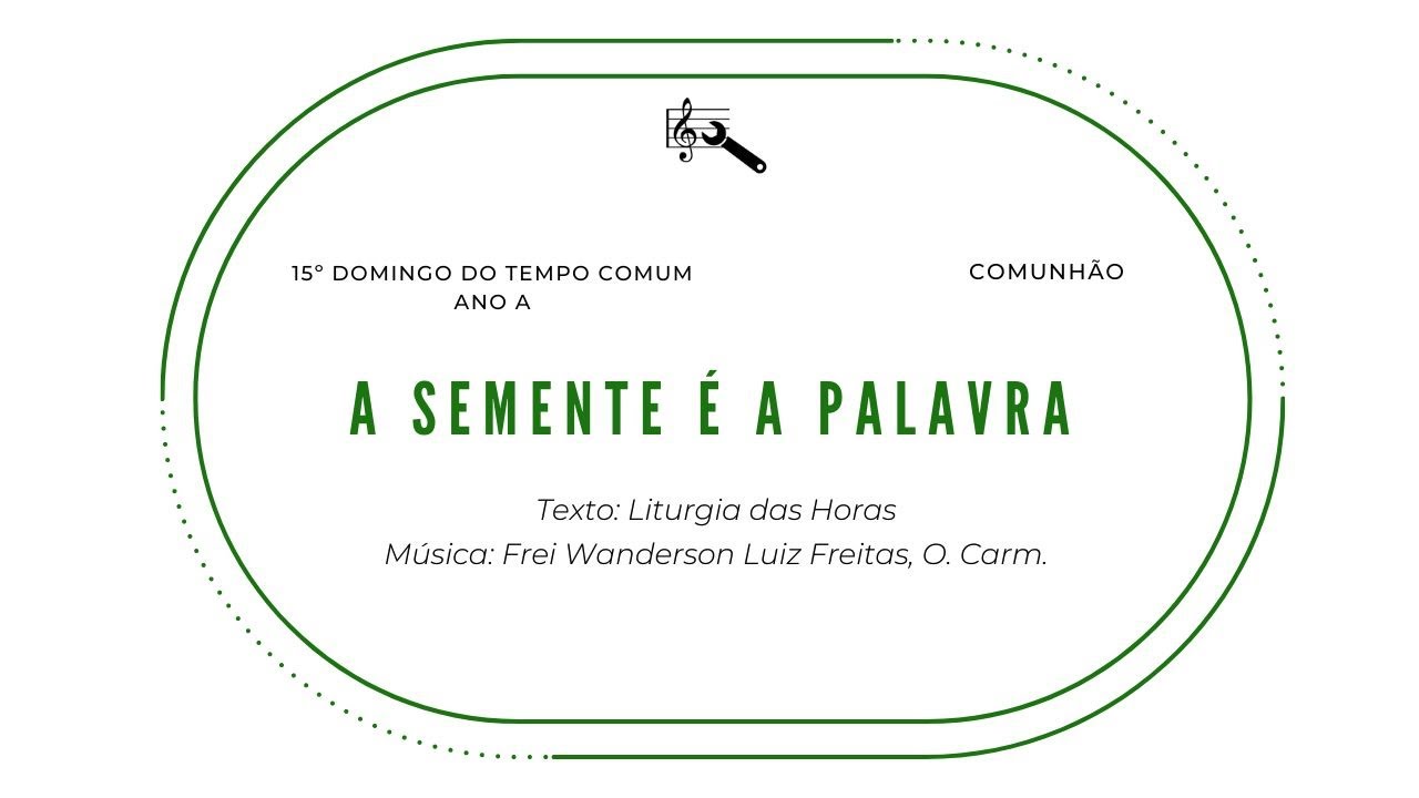 A semente é a palavra de Deus (Comunhão - 15º Domingo do Tempo Comum - Ano A)