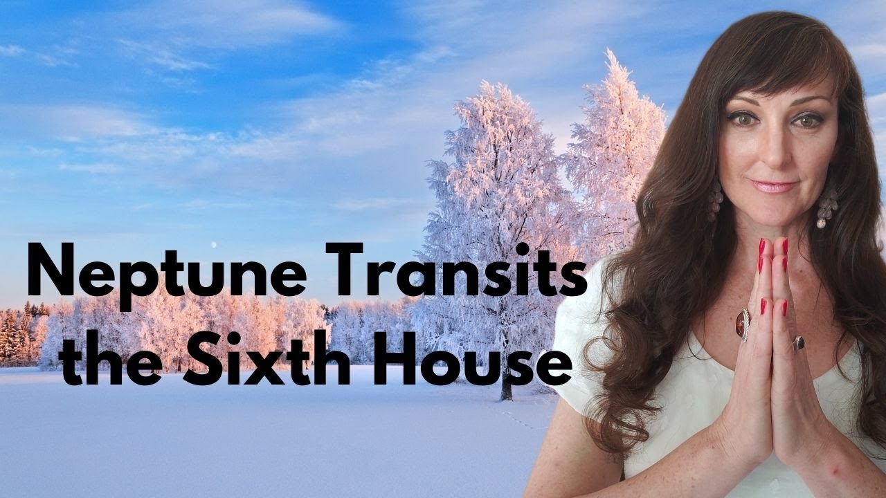 Neptune Transits the 6th House - WINTER ASTROLOGY SERIES