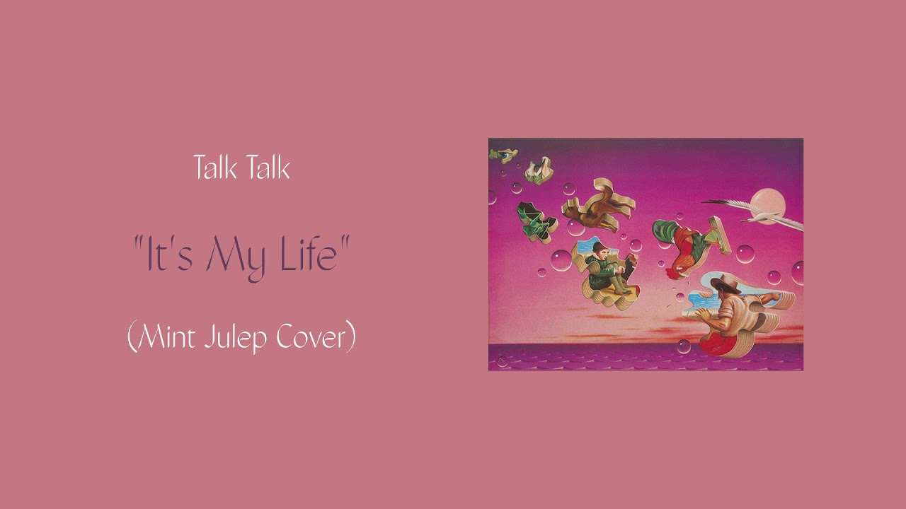Talk Talk - It's My Life (Mint Julep Cover)