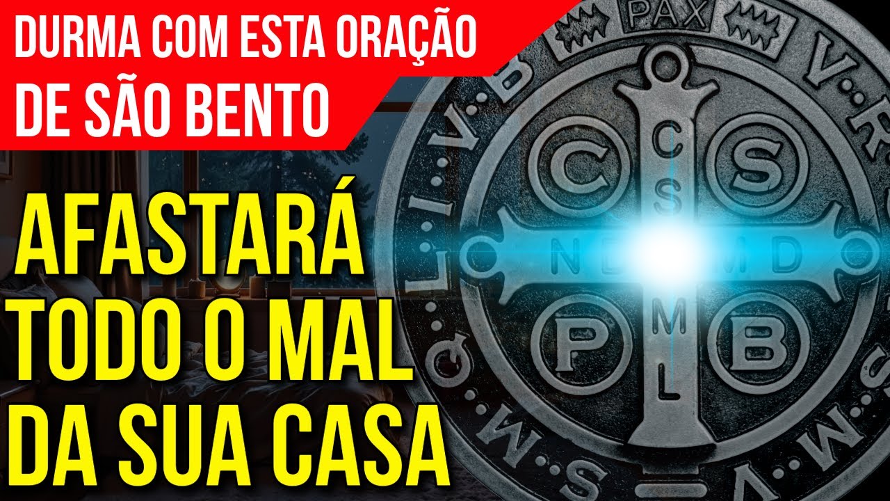ORA&Ccedil;&Atilde;O PODEROSA DE S&Atilde;O BENTO PARA AFASTAR TODO O MAL DA SUA CASA