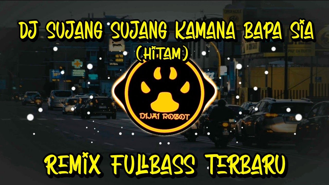 DJ SUJANG SUJANG KAMANA BAPA SIA (HITAM) - REMIX FULLBASS TERBARU