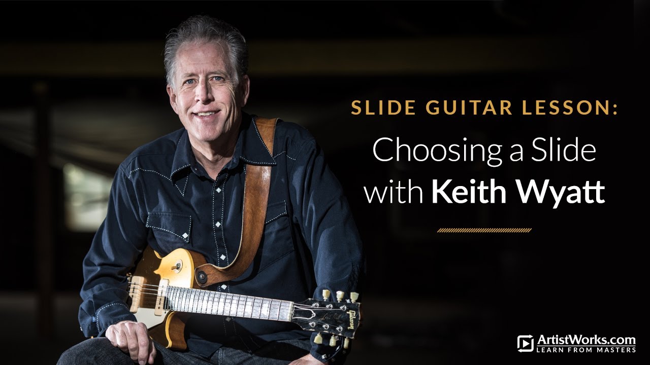 Slide Guitar Lesson: Choosing a Slide with Keith Wyatt || ArtistWorks