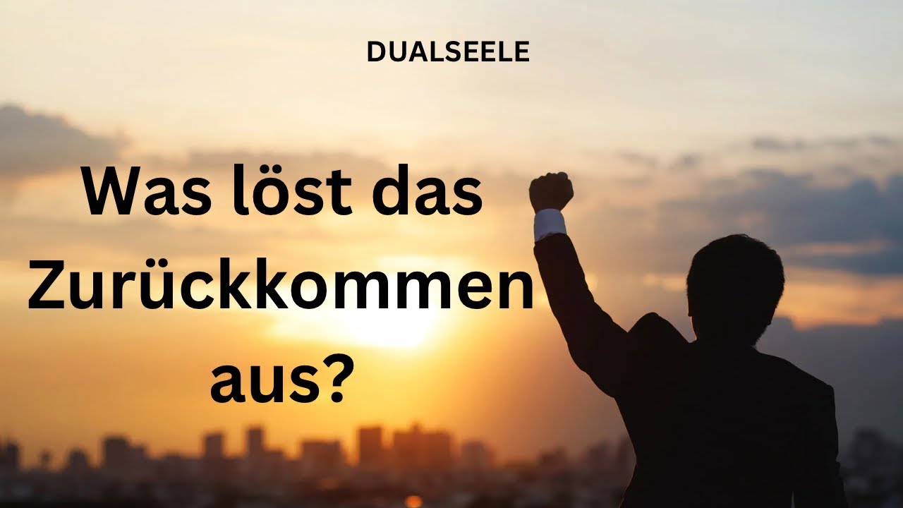Was löst das Zurückkommen der Dualseele aus?