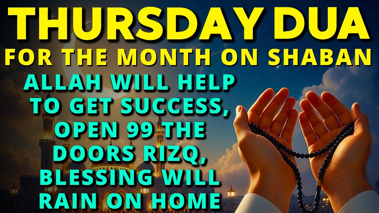 Sha‘ban Special Thursday Dua ♥ Unlock Rizq, Remove Worries, Key Miracle, Protection & Ask Allah Ease