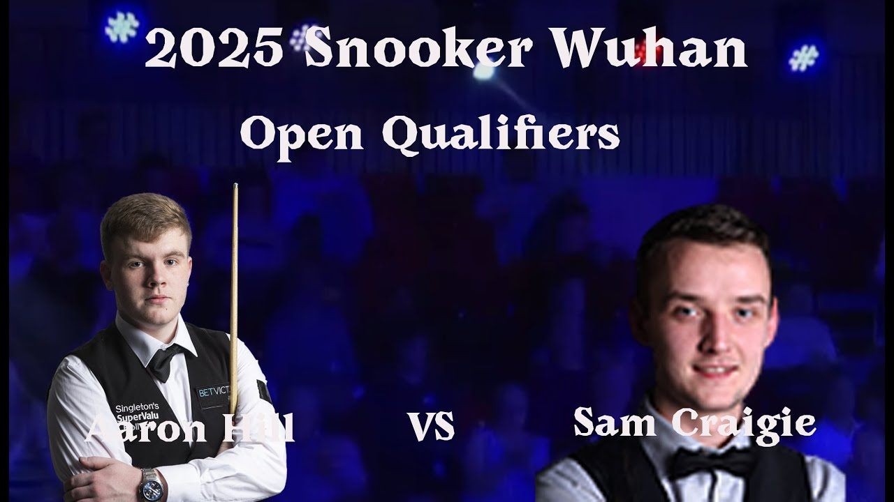 Aaron Hill VS Sam Craigie 2025 Snooker Wuhan Open Qualifiers