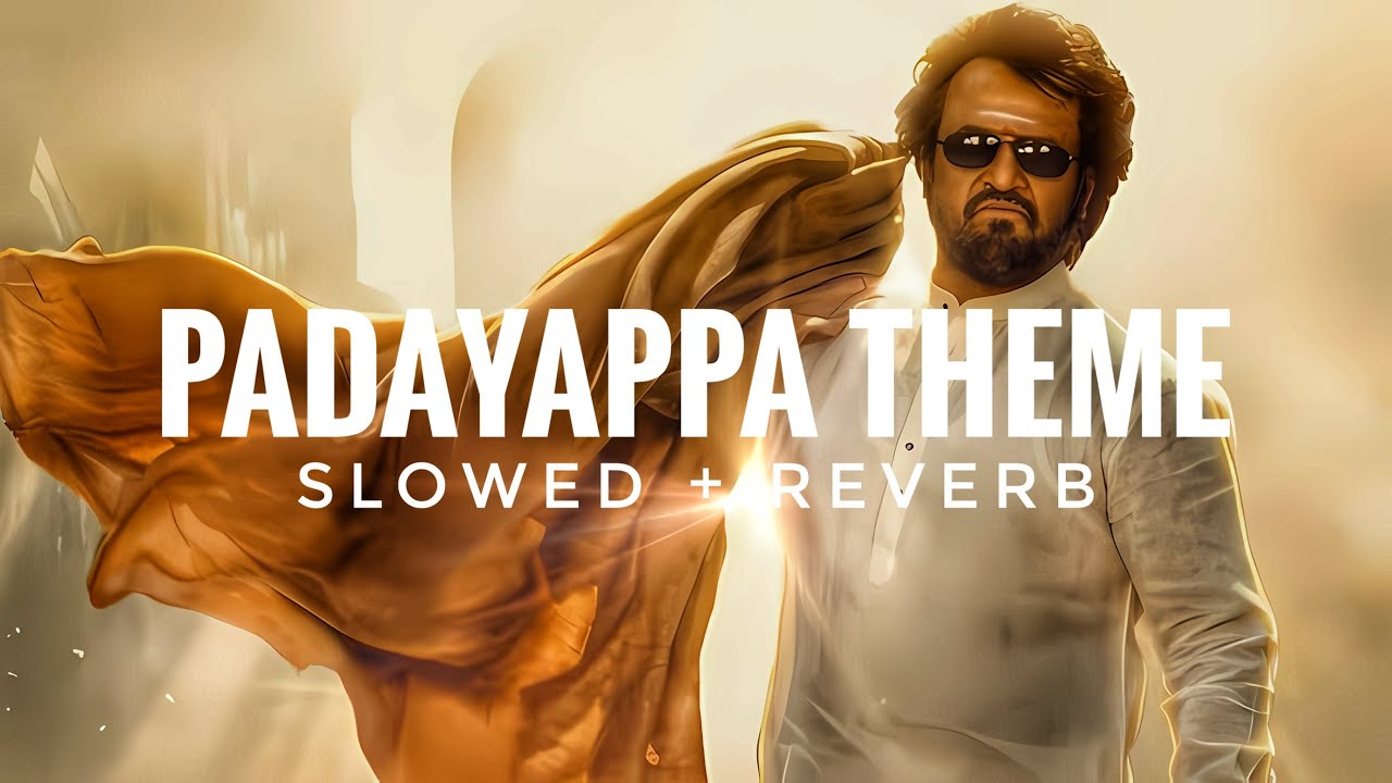 PADAYAPPA THEME – [ Slowed + Reverb ] | PADAYAPPA