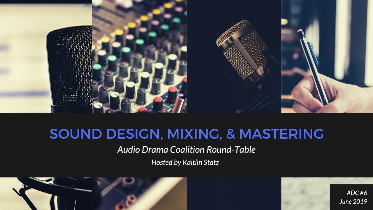 Audio Drama Round-Table 6 ::: Sound Design, Mixing, and Mastering