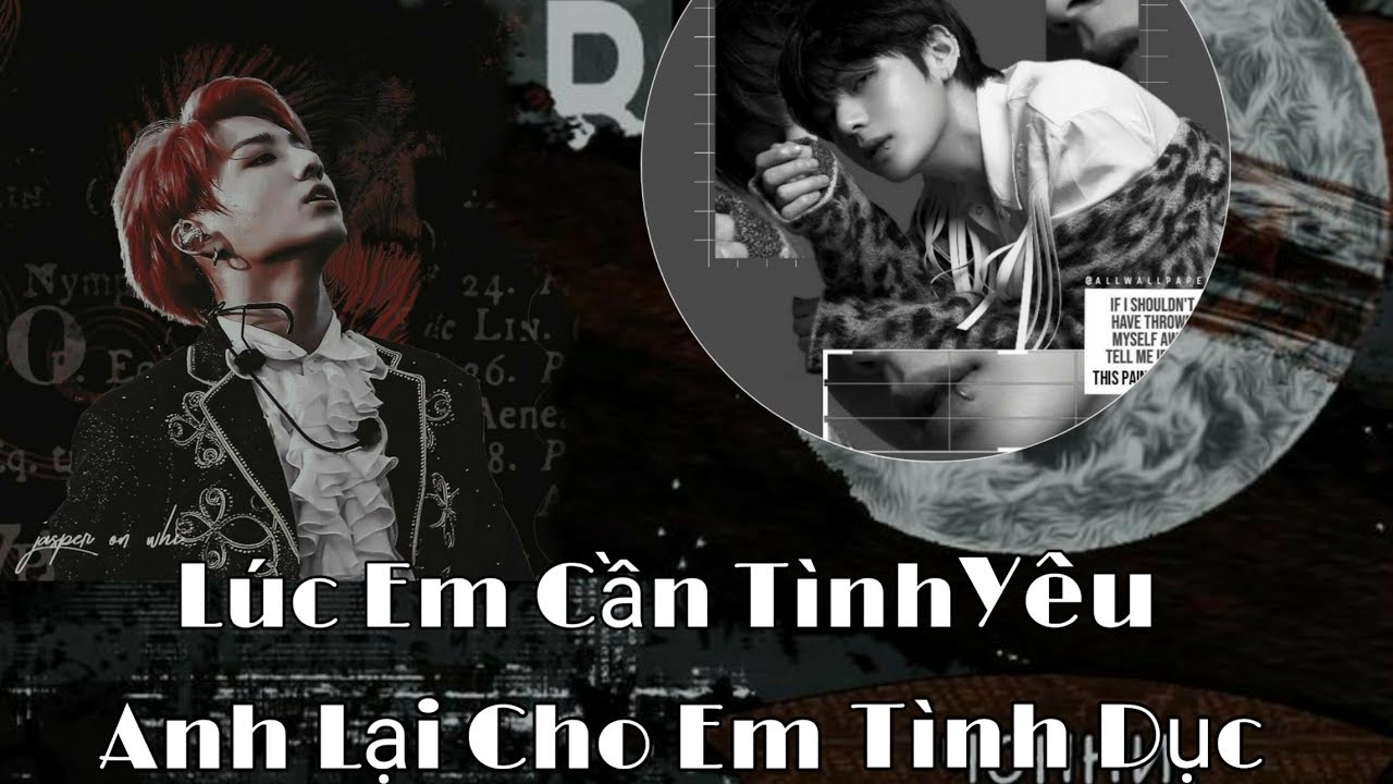 [ OneShort Vkook ] &bull; L&uacute;c Em Cần T&igrave;nh Y&ecirc;u Anh Lại Cho Em T&igrave;nh Dục &bull; ( Remade ) ll Devil Vkook