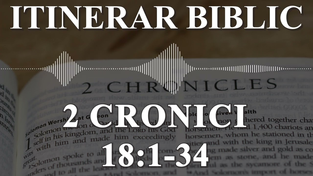 2 Cronici 18:1 - 34 | Itinerar Biblic | Episodul 543