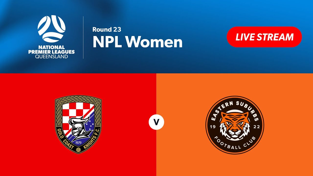 NPL Women Round 23 - Gold Coast Knights vs. Eastern Suburbs