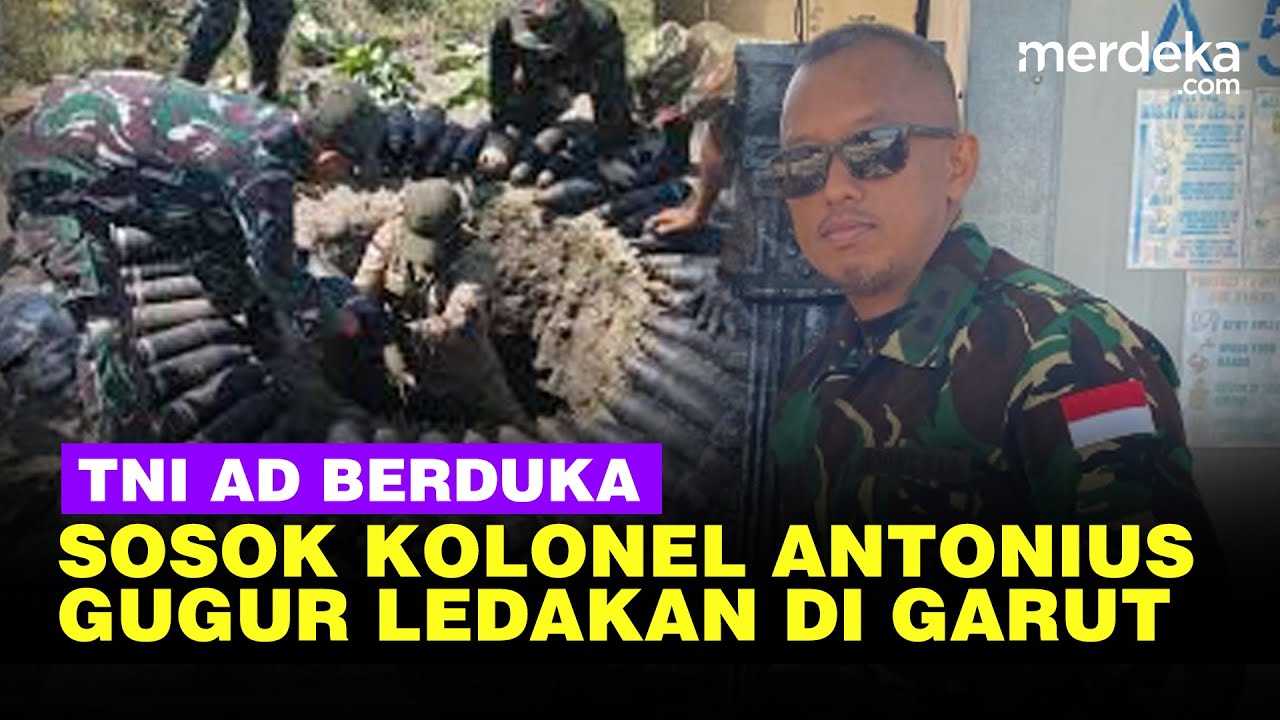 TNI AD Berduka, Sosok Kolonel Antonius Kepala Gudang Amunisi III Gugur Akibat Ledakan di Garut