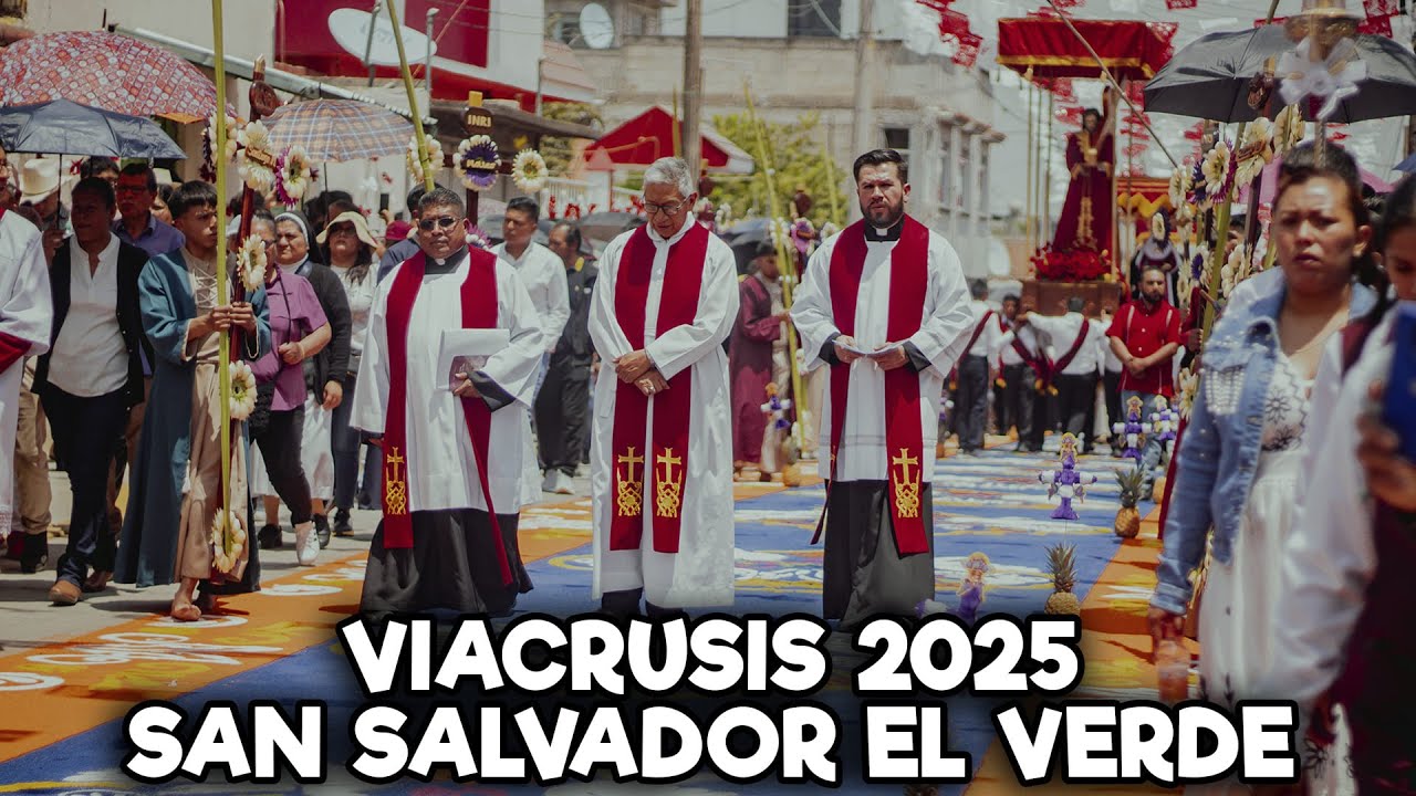 VIACRUSIS DE SEMANA SANTA 2025 EN SAN SALVADOR EL VERDE