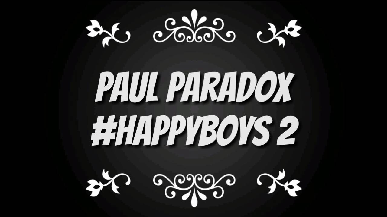 Paul Paradox - #HappyBoys 2 - (resubido)