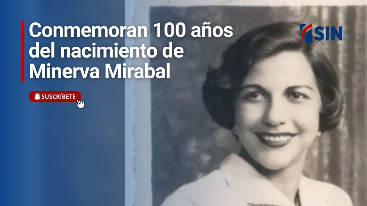 Conmemoran 100 años del nacimiento de Minerva Mirabal