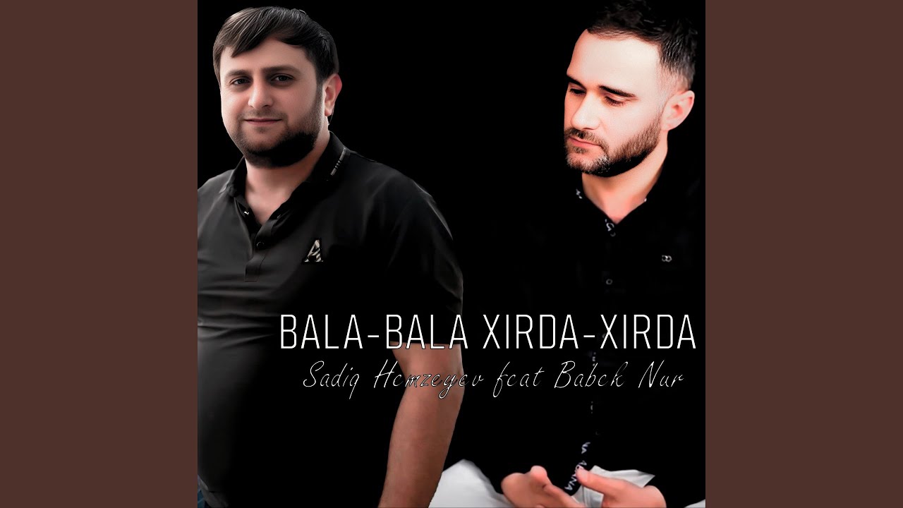 Bala / Bala Xırda / Xırda (feat. Babek Nur)