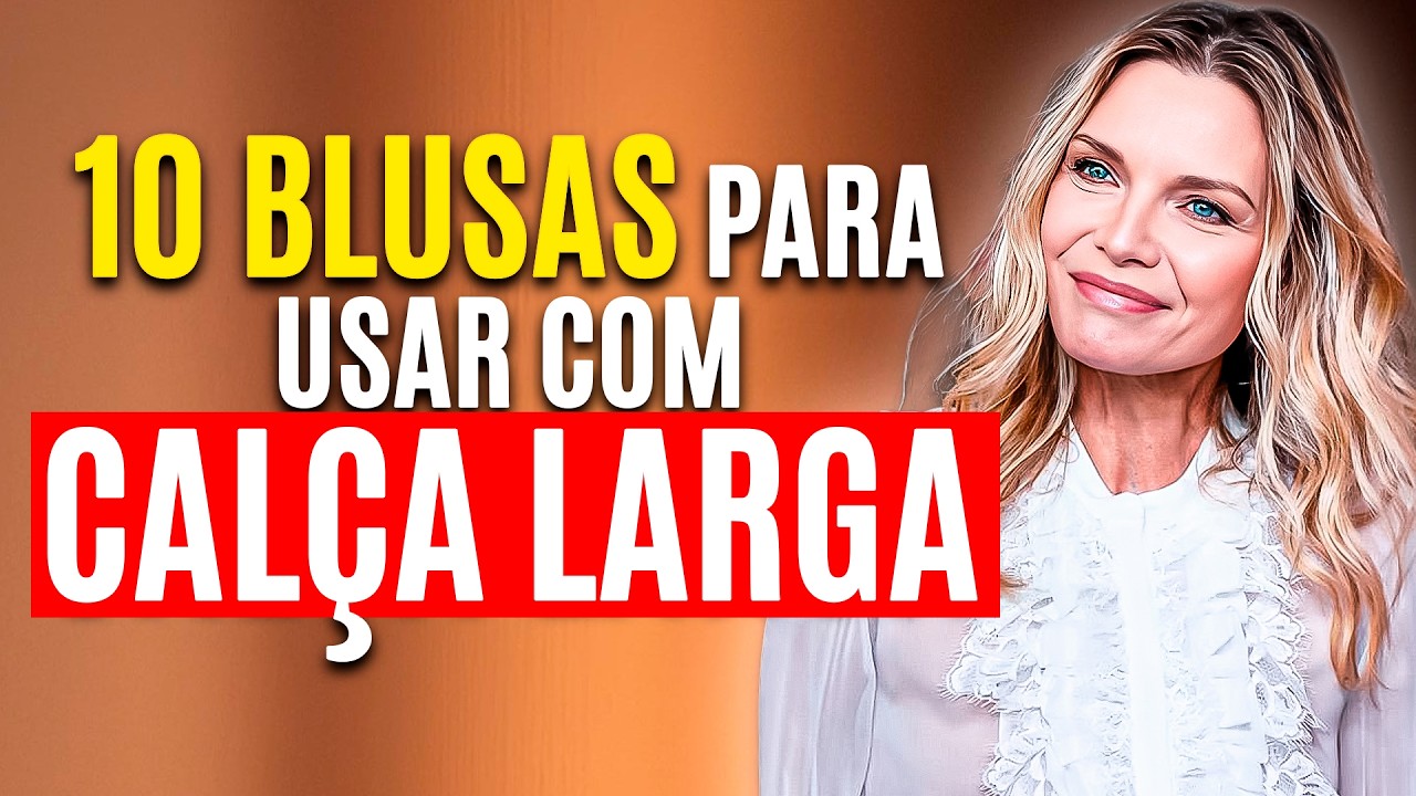 10 Blusas Perfeitas Para Combinar com Calça Larga