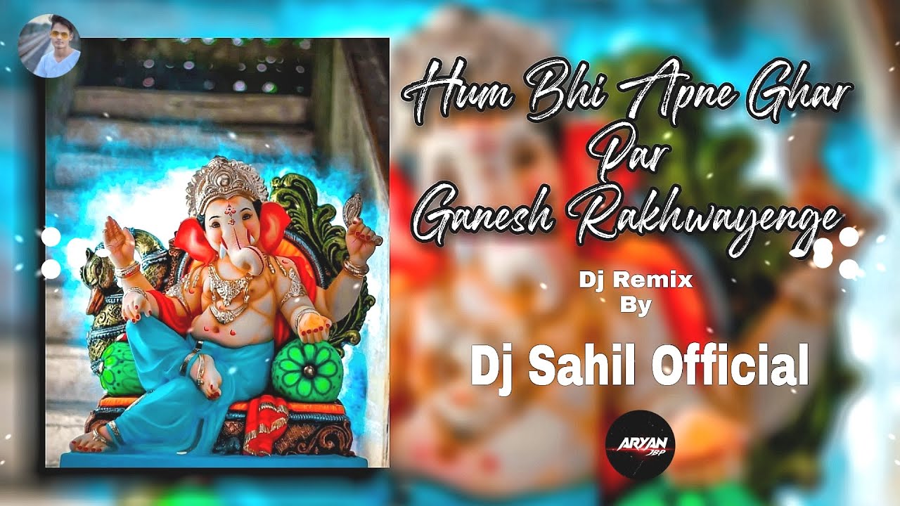 Hum Bhi Apne Ghar Par Ganesh Rakhwayenge - Ganpati Special - Bass - RMX By Dj Sahil x Dj Aryan Jbp