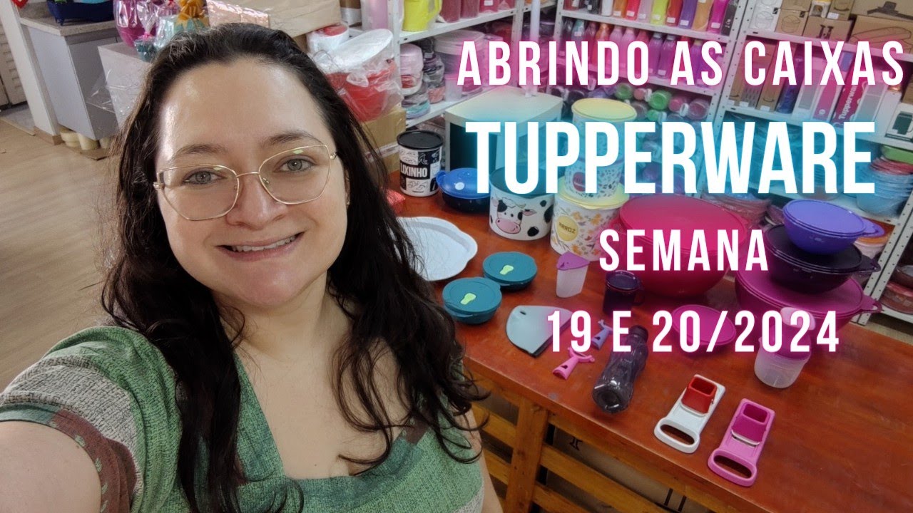 ABRINDO AS CAIXAS TUPPERWARE SEMANA 19 e 20 2024!