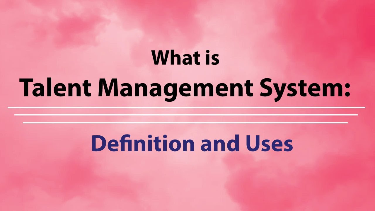 What is Talent Management System: Definition and Uses