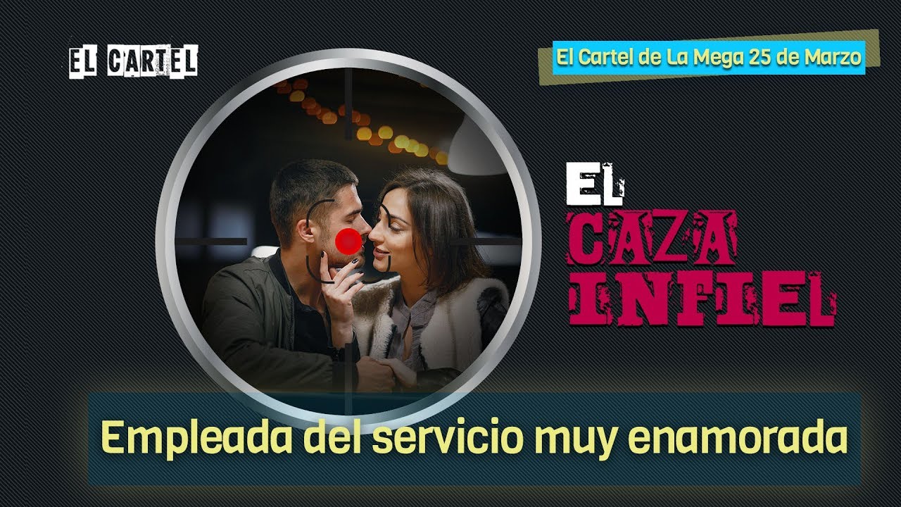 Caza-Infiel - 'Empleada del servicio muy enamorada' / El Cartel