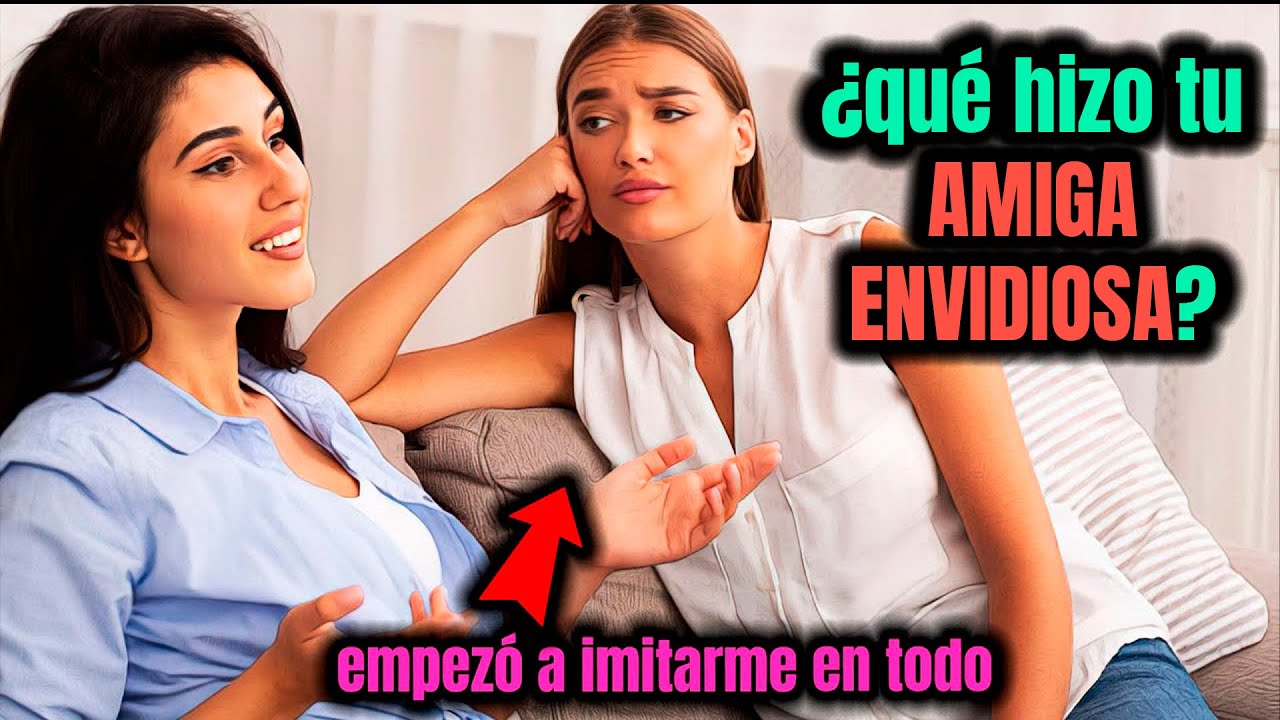 Mujeres: ¿cómo se DIERON CUENTA de que su AMIGA les tenía ENVIDIA? ¿qué sucedió?