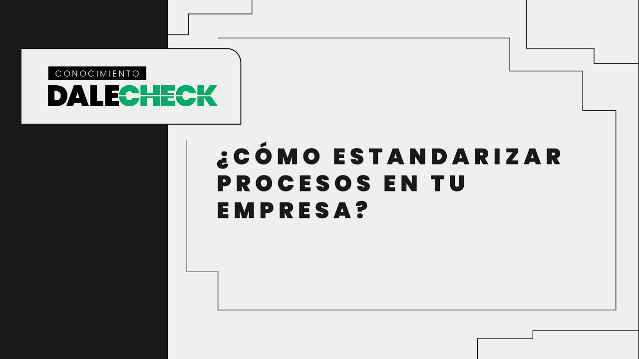 &iquest;C&oacute;mo estandarizar procesos en tu empresa?