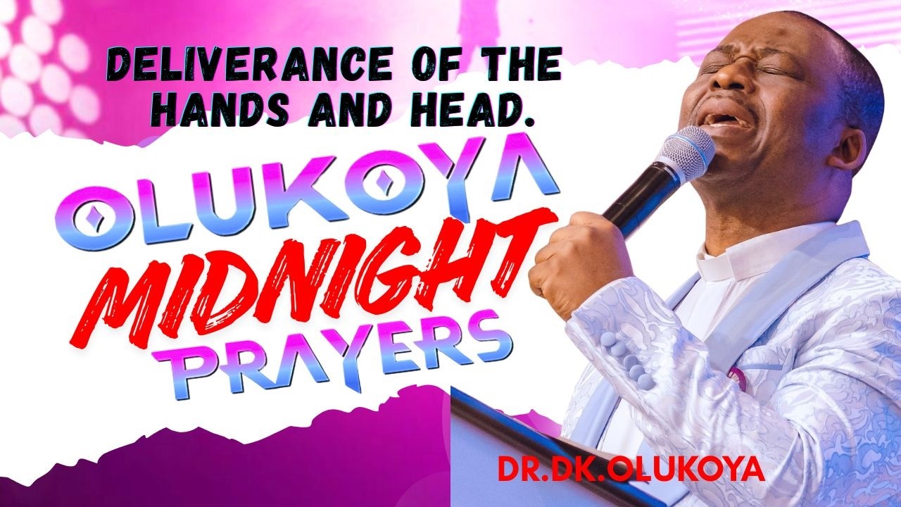 17th February, Midnight-  The Head and Hands Deliverance. MIDNIGHT OLUKOYA PRAYERS #mfm