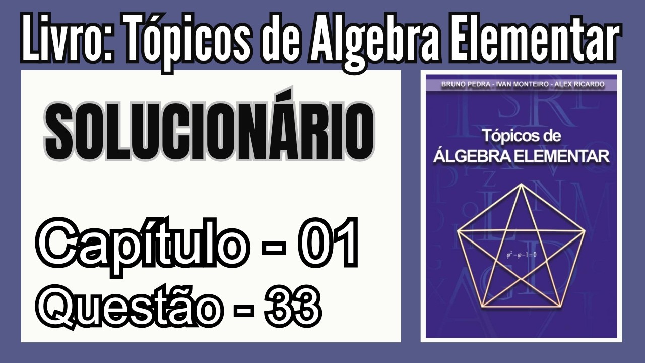 Solucionário: Tópicos de Álgebra Elementar - Bruno, Ivan e Alex | Cap 01 - Questão 33